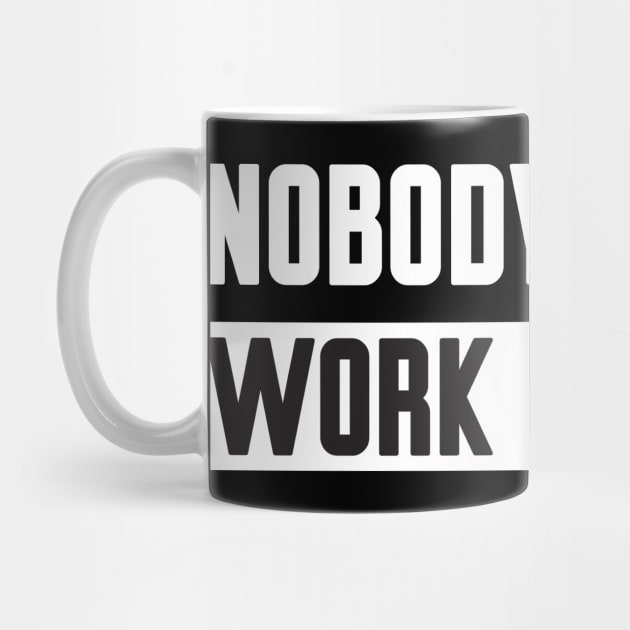 Nobody Cares Work Harder by Work Memes